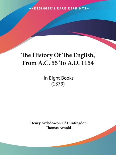 The History Of The English, From A.C. 55 To A.D. 1154: In Eight Books (1879)