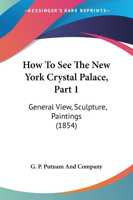 How To See The New York Crystal Palace, Part 1: General View, Sculpture, Paintings (1854)