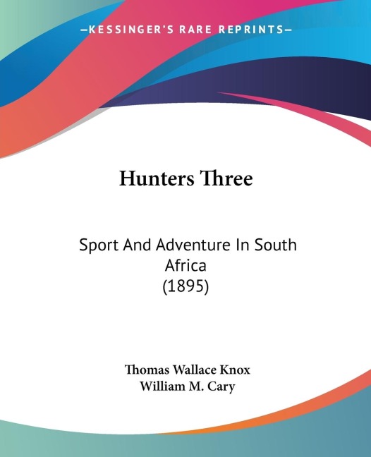 Hunters Three: Sport And Adventure In South Africa (1895)