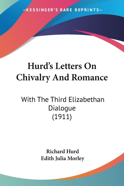 Hurds Letters On Chivalry And Romance: With The Third Elizabethan Dialogue (1911)
