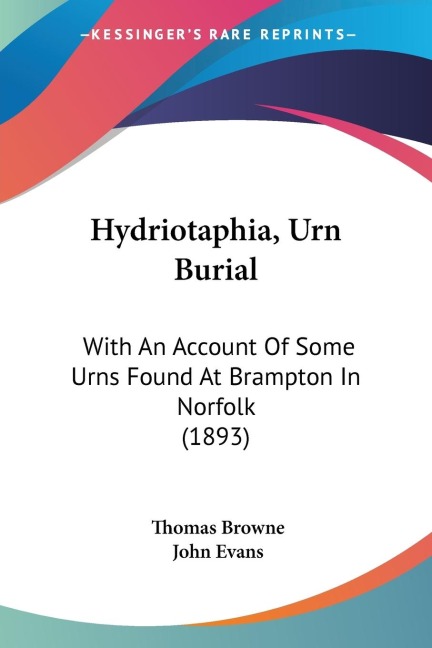 Hydriotaphia, Urn Burial: With An Account Of Some Urns Found At Brampton In Norfolk (1893)