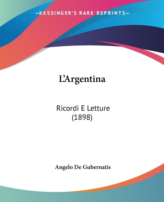 L'Argentina: Ricordi E Letture (1898)