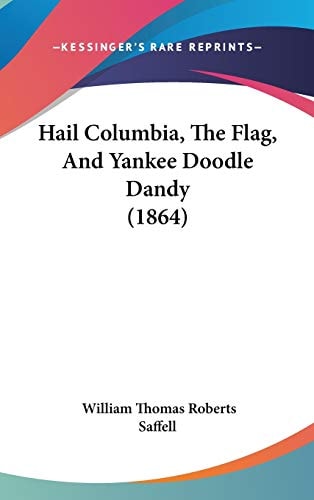 Hail Columbia, the Flag, and Yankee Doodle Dandy