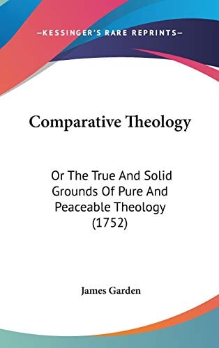 Comparative Theology Or the True and Solid Grounds of Pure and Peaceable Theology (1752)