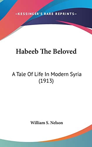 Habeeb The Beloved A Tale Of Life In Modern Syria (1913)