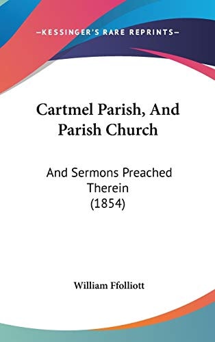 Cartmel Parish, and Parish Church And Sermons Preached Therein (1854)
