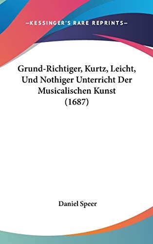 Grund-Richtiger, Kurtz, Leicht, Und Nothiger Unterricht Der Musicalischen Kunst (1687)