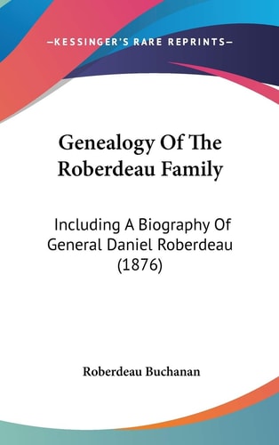 Genealogy Of The Roberdeau Family Including A Biography Of General Daniel Roberdeau (1876)