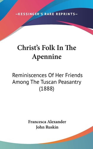 Christ's Folk In The Apennine Reminiscences Of Her Friends Among The Tuscan Peasantry (1888)