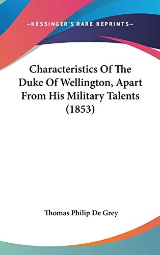 Characteristics of the Duke of Wellington, Apart from His Military Talents