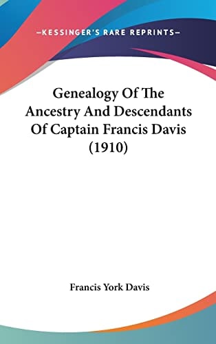 Genealogy Of The Ancestry And Descendants Of Captain Francis Davis (1910)