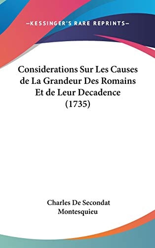Considerations Sur Les Causes de La Grandeur Des Romains Et de Leur Decadence (1735)