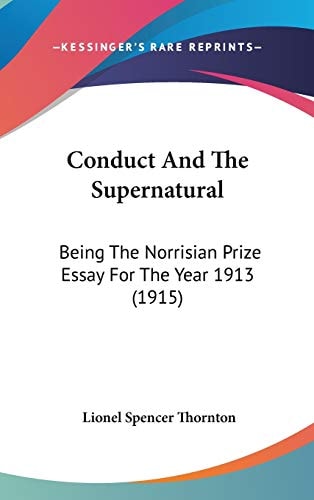 Conduct And The Supernatural Being The Norrisian Prize Essay For The Year 1913 (1915)