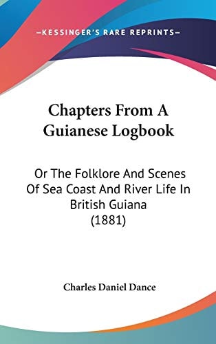Chapters From A Guianese Logbook Or The Folklore And Scenes Of Sea Coast And River Life In British Guiana (1881)