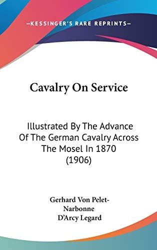 Cavalry On Service Illustrated By The Advance Of The German Cavalry Across The Mosel In 1870 (1906)