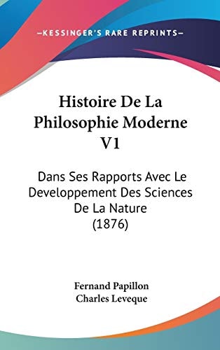 Histoire De La Philosophie Moderne V1 Dans Ses Rapports Avec Le Developpement Des Sciences De La Nature (1876)