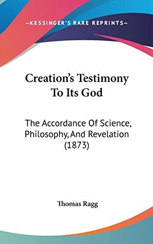 Creation's Testimony to Its God The Accordance of Science, Philosophy, and Revelation (1873)