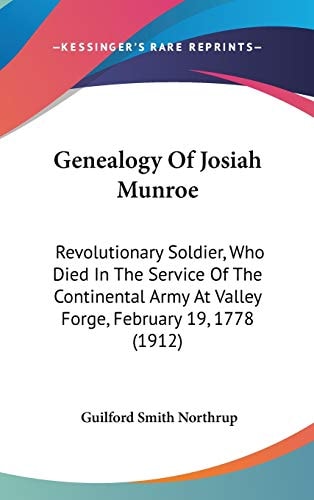 Genealogy Of Josiah Munroe Revolutionary Soldier, Who Died In The Service Of The Continental Army At Valley Forge, February 19, 1778 (1912)