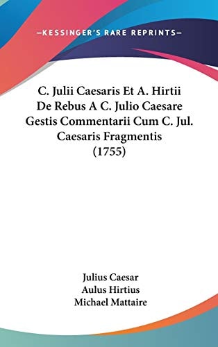 C Julii Caesaris Et a Hirtii de Rebus a C Julio Caesare Gestis Commentarii Cum C Jul Caesaris Fragmentis