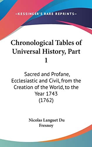 Chronological Tables of Universal History, Part Sacred and Profane, Ecclesiastic and Civil, from the Creation of the World, to the Year 1743 (1762)