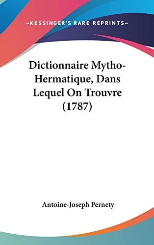 Dictionnaire Mytho-Hermatique, Dans Lequel on Trouvre