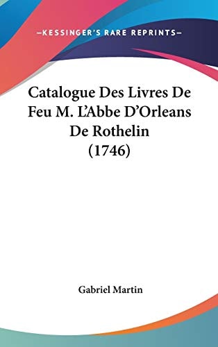 Catalogue Des Livres de Feu M L'Abbe D'Orleans de Rothelin