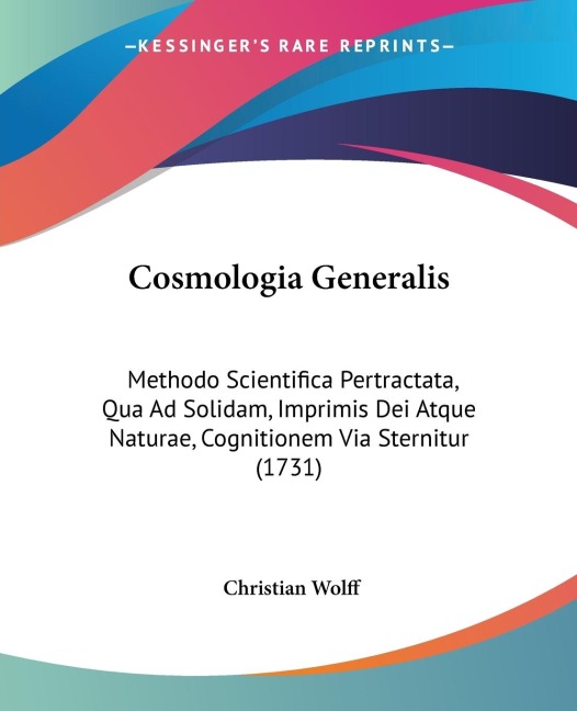 Cosmologia Generalis: Methodo Scientifica Pertractata, Qua Ad Solidam, Imprimis Dei Atque Naturae, Cognitionem Via Sternitur (1731)