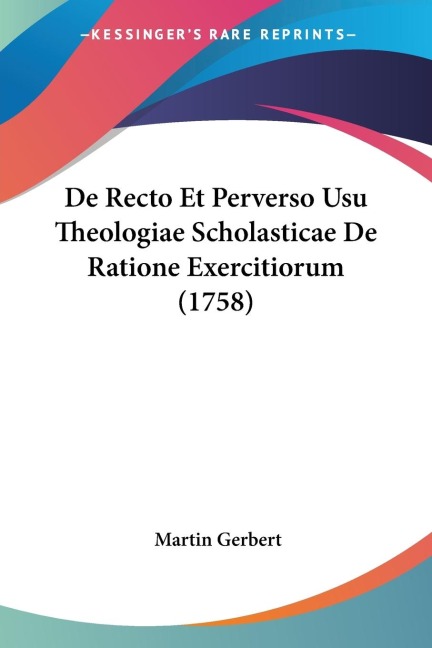 De Recto Et Perverso Usu Theologiae Scholasticae De Ratione Exercitiorum (1758)