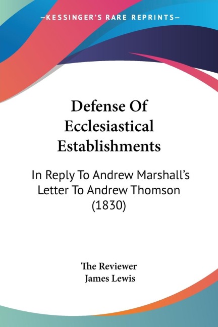Defense Of Ecclesiastical Establishments: In Reply To Andrew Marshalls Letter To Andrew Thomson (1830)