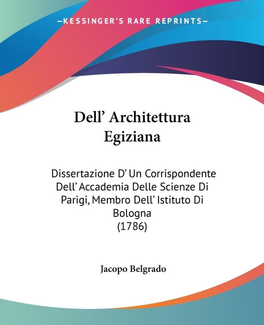 Dell Architettura Egiziana: Dissertazione D Un Corrispondente Dell Accademia Delle Scienze Di Parigi, Membro Dell Istituto Di Bologna (1786)