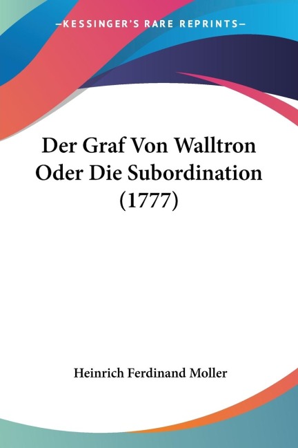 Der Graf Von Walltron Oder Die Subordination (1777)