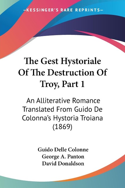 The Gest Hystoriale Of The Destruction Of Troy, Part 1: An Alliterative Romance Translated From Guido De Colonnas Hystoria Troiana (1869)