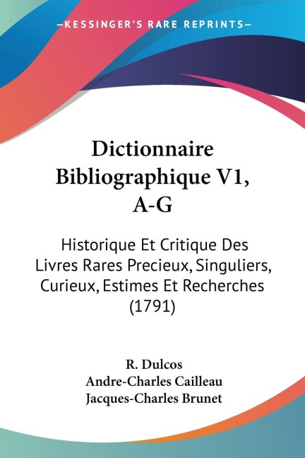 Dictionnaire Bibliographique V1, A-G: Historique Et Critique Des Livres Rares Precieux, Singuliers, Curieux, Estimes Et Recherches (1791)