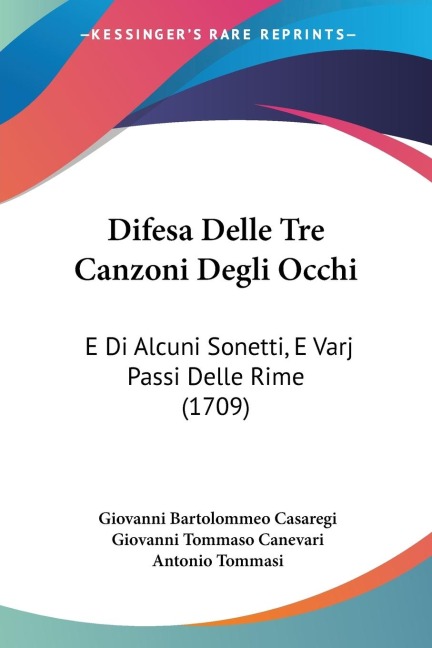 Difesa Delle Tre Canzoni Degli Occhi: E Di Alcuni Sonetti, E Varj Passi Delle Rime (1709)