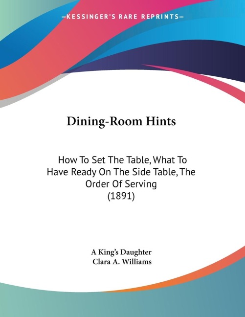 Dining-Room Hints: How To Set The Table, What To Have Ready On The Side Table, The Order Of Serving (1891)