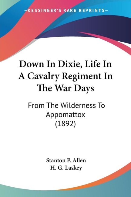 Down In Dixie, Life In A Cavalry Regiment In The War Days: From The Wilderness To Appomattox (1892)