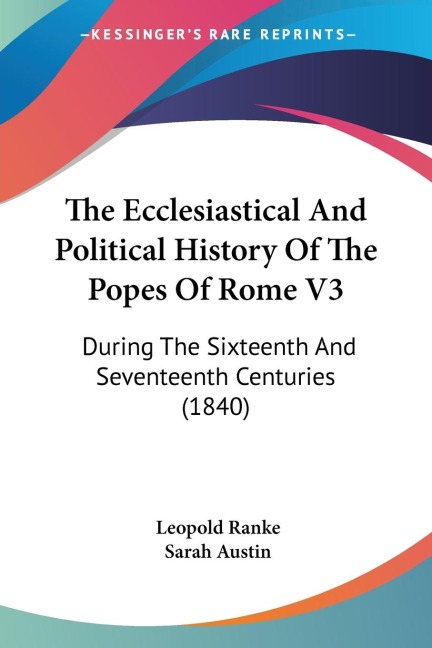 The Ecclesiastical And Political History Of The Popes Of Rome V3: During The Sixteenth And Seventeenth Centuries (1840)