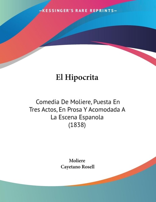 El Hipocrita: Comedia De Moliere, Puesta En Tres Actos, En Prosa Y Acomodada A La Escena Espanola (1838)