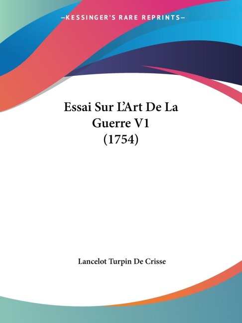 Essai Sur LArt De La Guerre V1 (1754)
