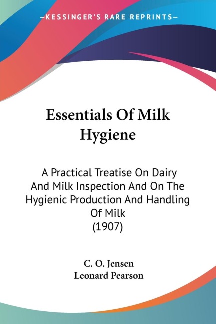 Essentials Of Milk Hygiene: A Practical Treatise On Dairy And Milk Inspection And On The Hygienic Production And Handling Of Milk (1907)
