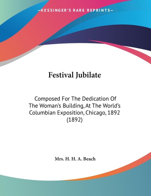 Festival Jubilate: Composed For The Dedication Of The Womans Building, At The Worlds Columbian Exposition, Chicago, 1892 (1892)