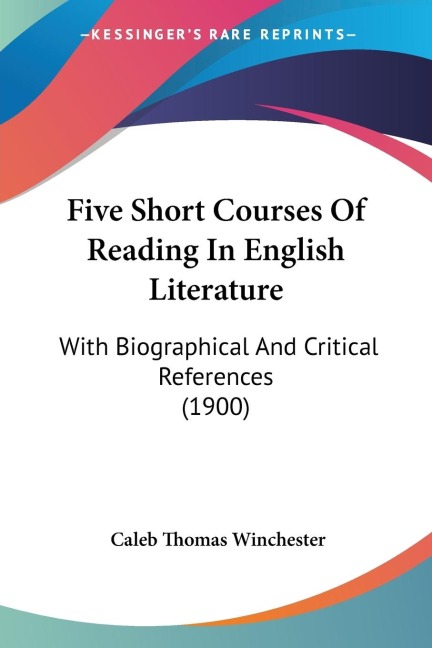 Five Short Courses Of Reading In English Literature: With Biographical And Critical References (1900)