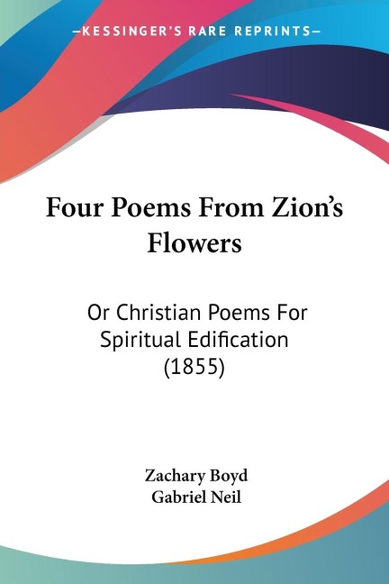 Four Poems From Zions Flowers: Or Christian Poems For Spiritual Edification (1855)