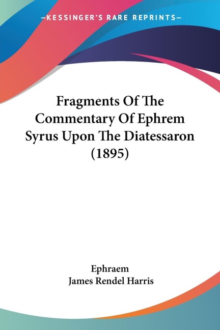 Fragments Of The Commentary Of Ephrem Syrus Upon The Diatessaron (1895)