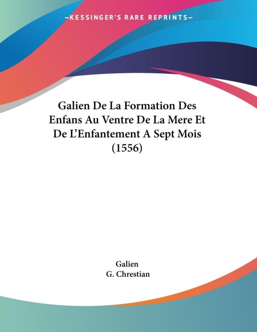 Galien De La Formation Des Enfans Au Ventre De La Mere Et De LEnfantement A Sept Mois (1556)