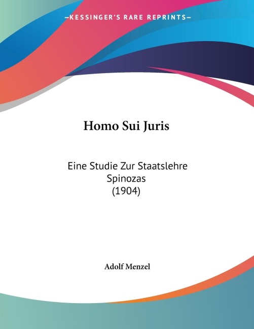 Homo Sui Juris: Eine Studie Zur Staatslehre Spinozas (1904)