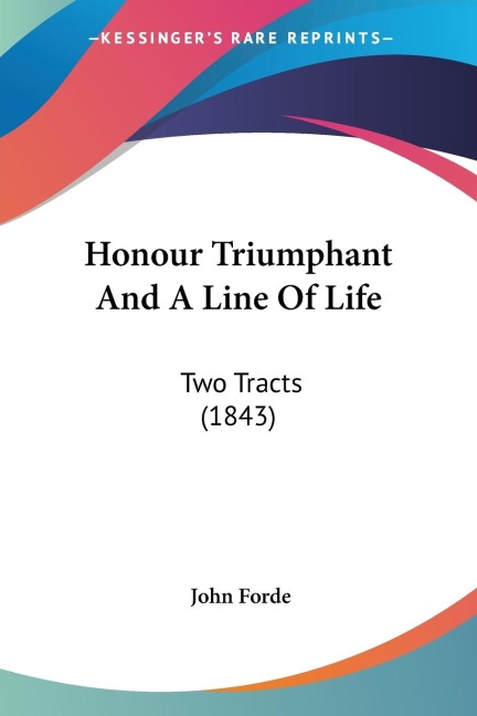 Honour Triumphant And A Line Of Life: Two Tracts (1843)