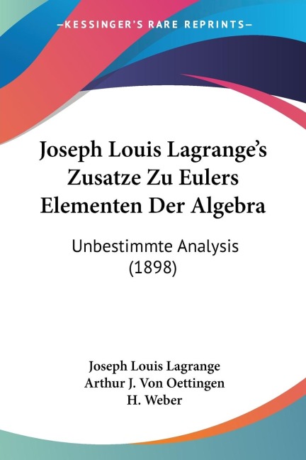 Joseph Louis Lagranges Zusatze Zu Eulers Elementen Der Algebra: Unbestimmte Analysis (1898)