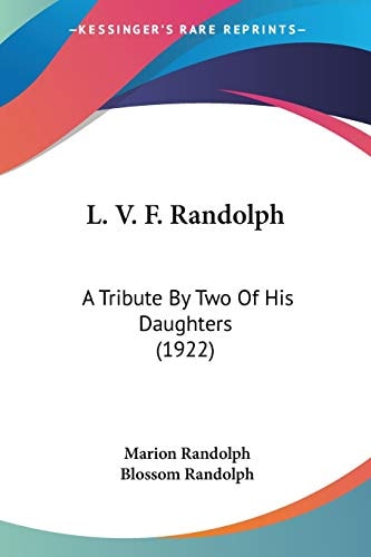 L. V. F. Randolph A Tribute By Two Of His Daughters (1922)