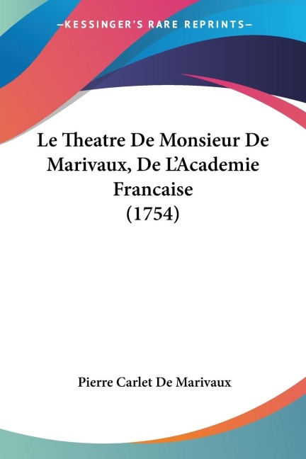 Le Theatre De Monsieur De Marivaux, De LAcademie Francaise (1754)